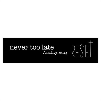 Never Too Late Bumper Stickers