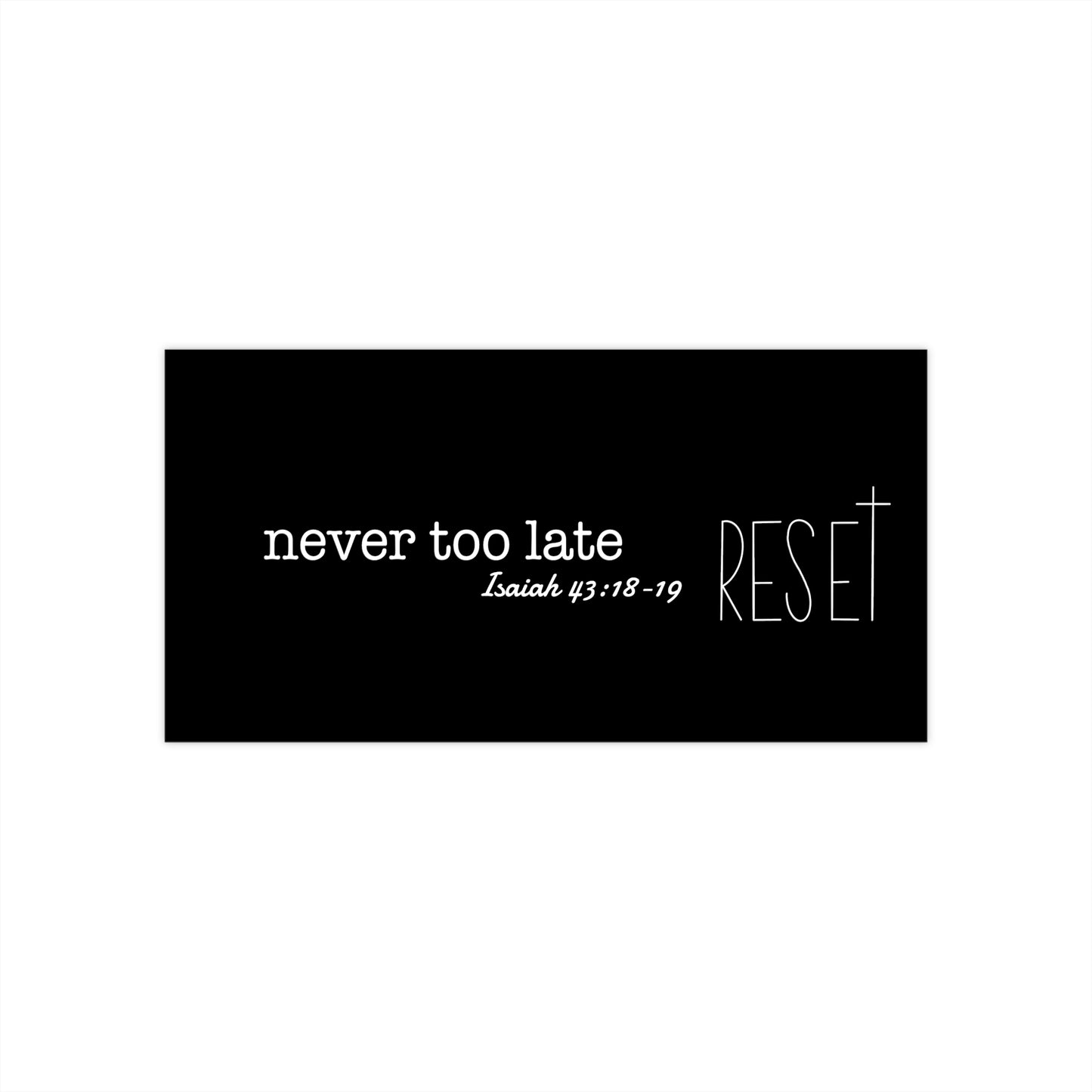Never Too Late Bumper Stickers