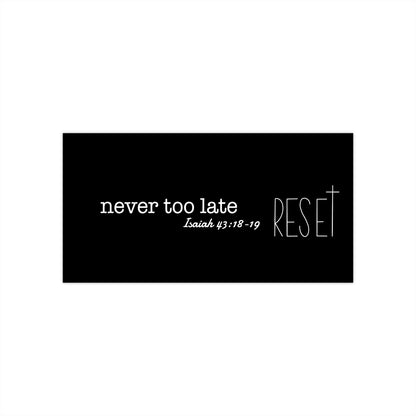 Never Too Late Bumper Stickers